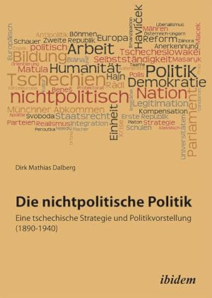 Seller image for Die nichtpolitische Politik : eine tschechische Strategie und Politikvorstellung ; (1890 - 1940). for sale by Antiquariat Mander Quell