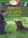 Adiestra a tu perro en positivo (+DVD)