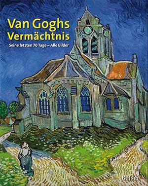 Imagen del vendedor de Van Goghs Vermchtnis. Seine letzten 70 Tage - Alle Bilder . [ GARANTIERT neues Verlagsexemplar ] a la venta por Classikon - Kunst & Wissen e. K.