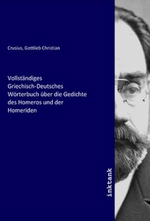 Bild des Verkufers fr Vollstndiges Griechisch-Deutsches Wrterbuch ber die Gedichte des Homeros und der Homeriden zum Verkauf von AHA-BUCH GmbH