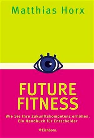 Bild des Verkäufers für Future Fitness: Wie Sie Ihre Zukunftskompetenz erhöhen. Ein Handbuch für Entscheider zum Verkauf von Versandantiquariat Felix Mücke