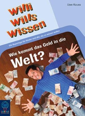 Bild des Verkufers fr Wie kommt das Geld in die Welt?: Willi wills wissen, Bd. 5 zum Verkauf von Versandantiquariat Felix Mcke