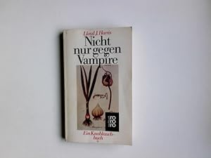 Imagen del vendedor de Nicht nur gegen Vampire : e. Knoblauchbuch. Lloyd J. Harris. Aus d. Amerikan. bers. u. bearb. von Barbara Lischke / rororo ; 7813 : rororo-Sachbuch a la venta por Antiquariat Buchhandel Daniel Viertel