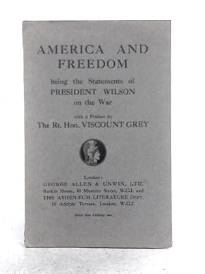 Imagen del vendedor de America and Freedom; Being the Statements of President Wilson on the War a la venta por World of Rare Books