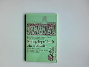 Energiepolitik ohne Basis : vom bürgerl. Ungehorsam zur energiepolit. Wende. C. Amery ; P. C. May...