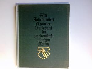 Ein Jahrhundert Mainzer Volksbank im zweitausendjährigen Mainz am Rhein. Hrsg. v. d. Mainzer Volk...