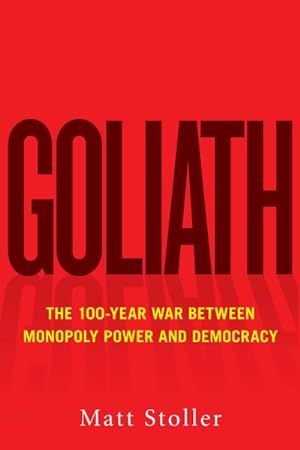 Imagen del vendedor de Goliath : The 100-year War Between Monopoly Power and Democracy a la venta por GreatBookPricesUK