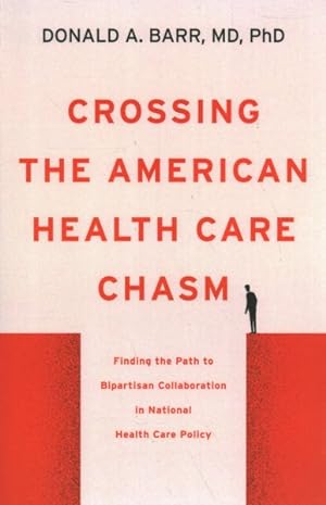 Seller image for Crossing the American Health Care Chasm : Finding the Path to Bipartisan Collaboration in National Health Care Policy for sale by GreatBookPrices