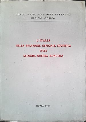 Seller image for L'ITALIA NELLA RELAZIONE UFFICIALE SOVIETICA SULLA SECONDA GUERRA MONDIALE -1978 for sale by Libreria Peterpan