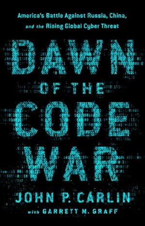 Bild des Verkufers fr Dawn of the Code War : America's Battle Against Russia, China, and the Rising Global Cyber Threat zum Verkauf von GreatBookPricesUK