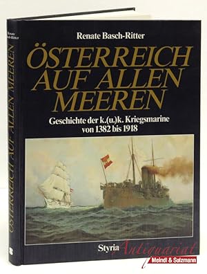 Österreich auf allen Meeren. Geschichte der k. (u.) k. Kriegsmarine von 1382 bis 1918. Sonderausg...