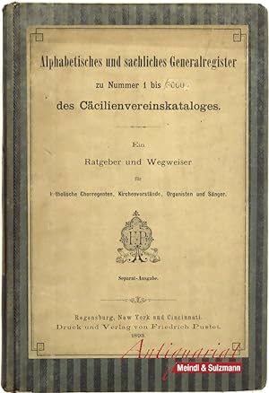 Bild des Verkufers fr Alphabetisches und sachliches Generalregister zu Nummer 1 bis 1500 . (bis 3000) des Ccilienvereinskataloges. Ein Ratgeber und Wegweiser fr katholische Chorregenten, Kirchenvorstnde, Organisten und Snger. 4 in 1 Band. zum Verkauf von Antiquariat MEINDL & SULZMANN OG