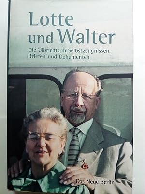 Bild des Verkufers fr Lotte und Walter - Die Ulbrichts in Selbstzeugnissen, Briefen und Dokumenten zum Verkauf von Versandantiquariat Jena