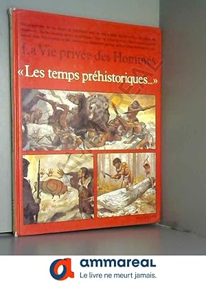 Image du vendeur pour Les Temps Prehistoriques (La Vie Privee Des Hommes) mis en vente par Ammareal