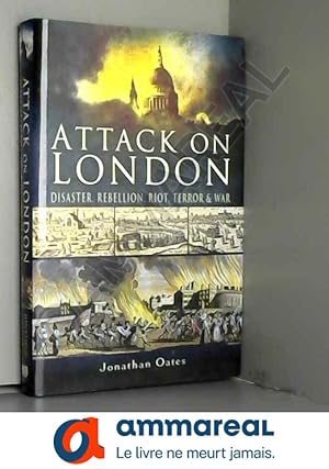 Seller image for Attack on London: Disaster, Riot and War for sale by Ammareal