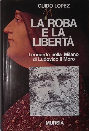 La roba e la libertà. Leonardo nella Milano di Ludovico il Moro