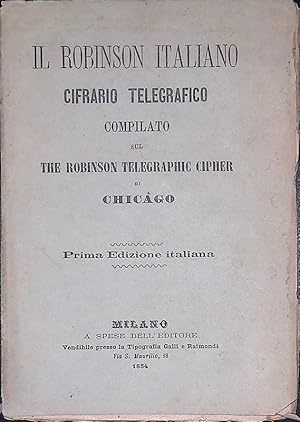 Il Robinson italiano. Cifrario telegrafico compilato sul The Robinson Telegraphic Cipher di Chicago