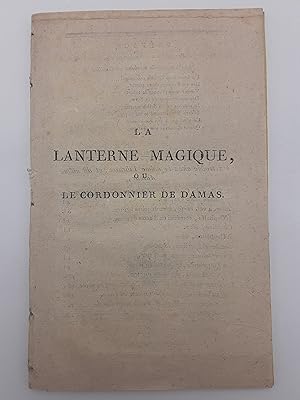 Le cordonnier de Damas, ou La lanterne magique: piece curieuse, en trois actes, en prose. Qui n'e...