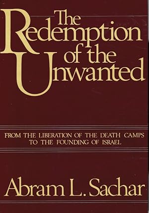 The Redemption of the Unwanted: from the Liberation of the Death Camps to the Founding of Israel