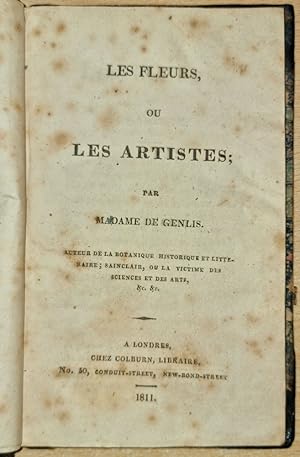 Les Fleurs, Ou Les Artistes; Par Madame De Genlis. Auteur de la Botanique Historique Et litterair...