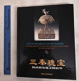 Imagen del vendedor de Selected Treasures Of The Past Dynasties: The Rare Gems Of The New Archaeological Discoveries In Shaanxi Province a la venta por Mullen Books, ABAA