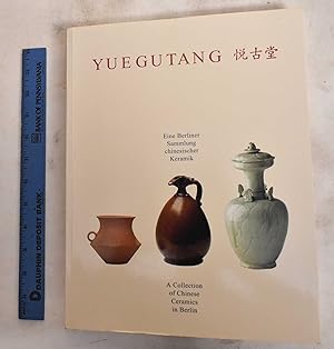 Yuegutang: Eine Berliner Sammlung Chinesischer Keramik / A Collection Of Chinese Ceramics In Berlin