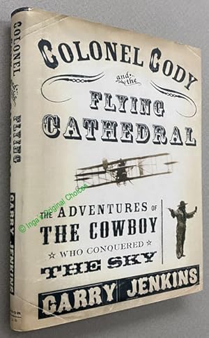 Seller image for Colonel Cody and the Flying Cathedral: The Adventures of the Cowboy Who Conquered the Sky for sale by Inga's Original Choices