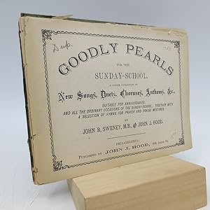 Seller image for Goodly Pearls: For the Sunday-School. A Choice Collection of New Songs, Duets, Choruses, Anthems, Etc. for sale by Shelley and Son Books (IOBA)