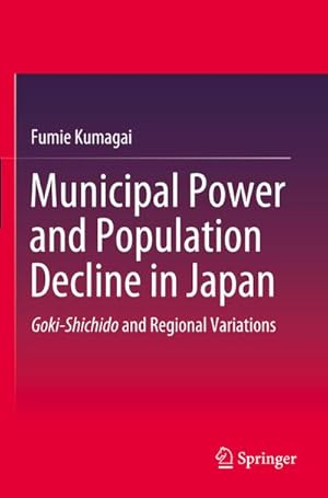 Bild des Verkufers fr Municipal Power and Population Decline in Japan : Goki-Shichido and Regional Variations zum Verkauf von AHA-BUCH GmbH