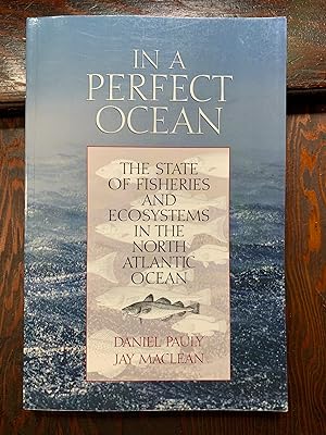 Image du vendeur pour In a Perfect Ocean: The State Of Fisheries And Ecosystems In The North Atlantic Ocean (Volume 1) (The State of the World's Oceans) mis en vente par Samson Books