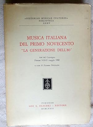 Musica italiana del primo novecento : "La generazione dell'80". Atti del convegno, Firenze 9-10-1...