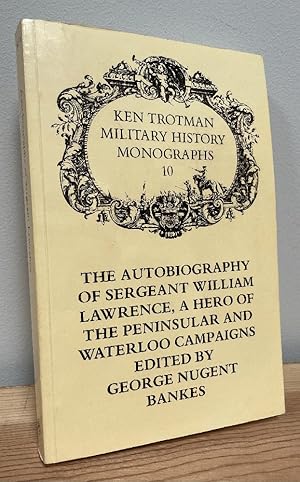 Image du vendeur pour The Autobiography of Sergeant William Lawrence, a Hero of the Peninsular and Waterloo Campaigns mis en vente par Chaparral Books