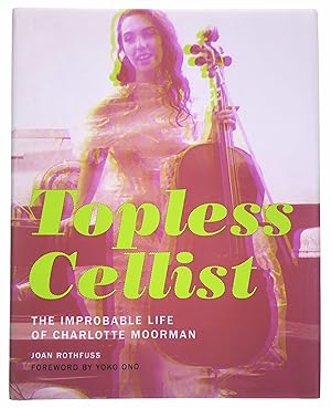 Bild des Verkufers fr Topless Cellist: The Improbable Life of Charlotte Moorman zum Verkauf von Black Falcon Books