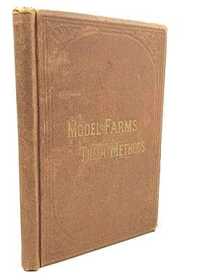 Image du vendeur pour THE MODEL FARMS AND THEIR METHODS; Giving the Experiences of over One Hundred Successful Farmers in the Various Branches of Husbandry in Different Portions of the Country: Stock Raising; Fruit Growing; Dairying; Tile Drainage; Cost and Profits of Mixed Husbandry, etc. with over One Hundred Illustrations and Plans of Buildings mis en vente par Kubik Fine Books Ltd., ABAA