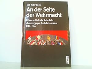 Bild des Verkufers fr An der Seite der Wehrmacht: Hitlers auslndische Helfer beim Kreuzzug gegen den Bolschewismus 1941-1945. zum Verkauf von Antiquariat Ehbrecht - Preis inkl. MwSt.