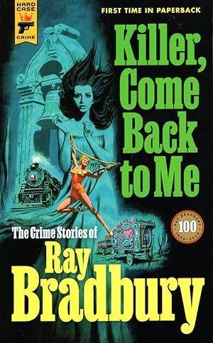 Seller image for Killer, Come Back to Me: The Crime Stories of Ray Bradbury for sale by Ziesings