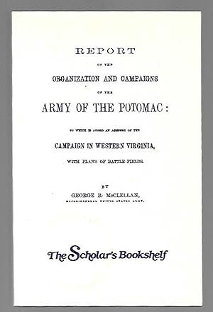 Imagen del vendedor de Report on the Organization and Campaigns of the Army of The Potomac and Account of the Campaign in Western Virginia with plans of the Battle-Fields a la venta por K. L. Givens Books