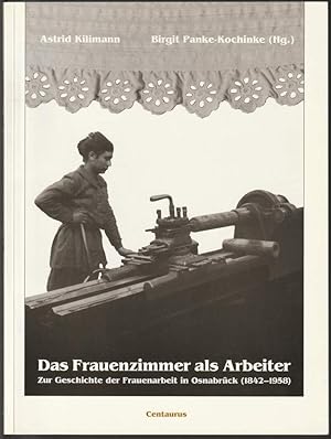 Seller image for Das Frauenzimmer als Arbeiter. Zur Geschichte der Frauenarbeit in Osnabrck 1842-1958. for sale by Antiquariat Dennis R. Plummer