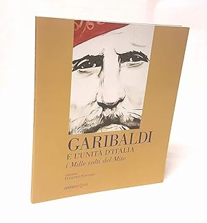 Seller image for Garibaldi e l'unit d'Italia. I mille volti del mito. Collezione Francesco Sanvitale. for sale by Antiquariat Dennis R. Plummer