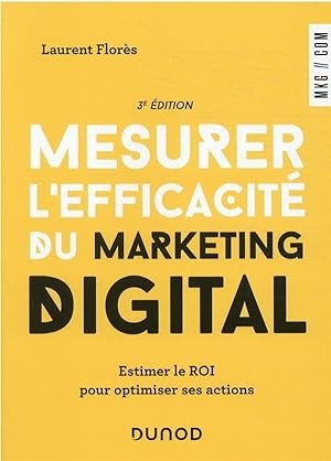 mesurer l'efficacité du marketing digital : estimer le ROI pour optimiser ses actions (3e édition)