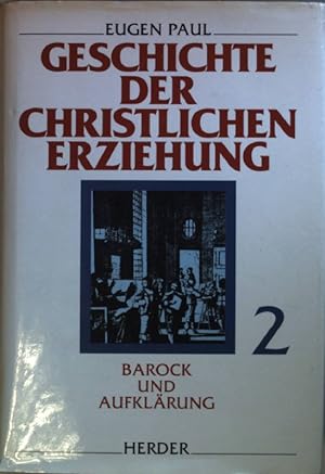 Seller image for Geschichte der christlichen Erziehung: BAND 2: Barock und Aufklrung. for sale by books4less (Versandantiquariat Petra Gros GmbH & Co. KG)