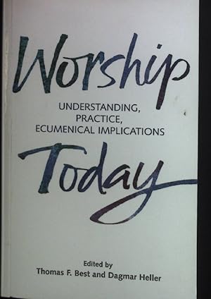 Seller image for Worship Today: Understanding, Practice, Ecumenical Implications for sale by books4less (Versandantiquariat Petra Gros GmbH & Co. KG)