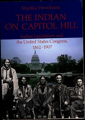 Bild des Verkufers fr The Indian on Capitol Hill Indian Legislation and the United States Congress 1862 - 1907 zum Verkauf von avelibro OHG