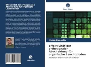 Bild des Verkufers fr Effektivitt der orthogonalen Abscheidung fr organische Leuchtdioden : Arbeiten an der Universitt von Rochester zum Verkauf von AHA-BUCH GmbH