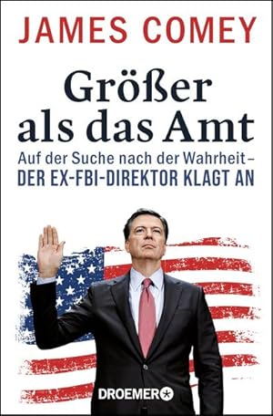 Seller image for Grer als das Amt: Auf der Suche nach der Wahrheit - der Ex-FBI-Direktor klagt an for sale by Gerald Wollermann