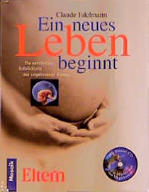 Seller image for Ein neues Leben beginnt: Die wunderbare Entwicklung des ungeborenen Kindes. Mit Musik-CD fr die Mutter und das Ungeborene for sale by Gerald Wollermann