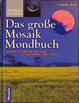 Das grosse Mosaik Mondbuch: Gärtnern & Leben mit dem Mond. Mit Kalendarium bis 2005