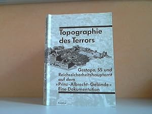 Topographie des Terrors: Gestapo, SS und Reichssicherheitshauptamt auf dem "Prinz-Albrecht-Geländ...