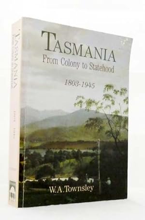 Seller image for Tasmania : From Colony to Statehood 1803-1945 for sale by Adelaide Booksellers
