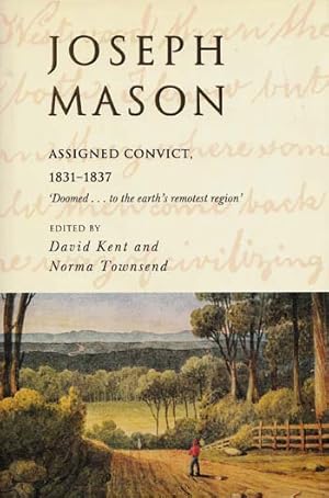 Bild des Verkufers fr Joseph Mason Assigned Convict 1831- 1837 zum Verkauf von Adelaide Booksellers